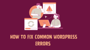 How to Fix Common WordPress Errors