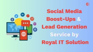 Social Media Boost-Ups & Lead Generation Service by Royal IT Solution