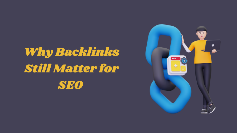 Why Backlinks Still Matter for SEO 