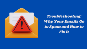 Troubleshooting: Why Your Emails Go to Spam and How to Fix It