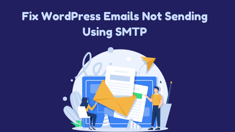 How to Fix WordPress Emails Not Sending Using SMTP