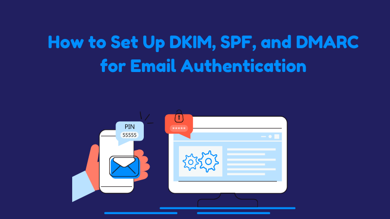 How to Set Up DKIM, SPF, and DMARC for Email Authentication