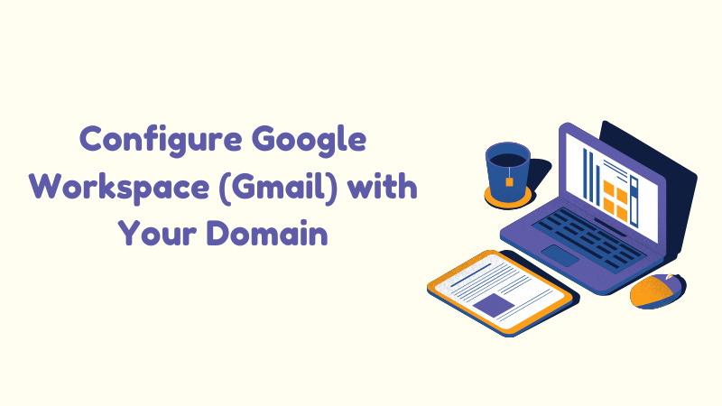 How to Configure Google Workspace (Gmail) with Your Domain
