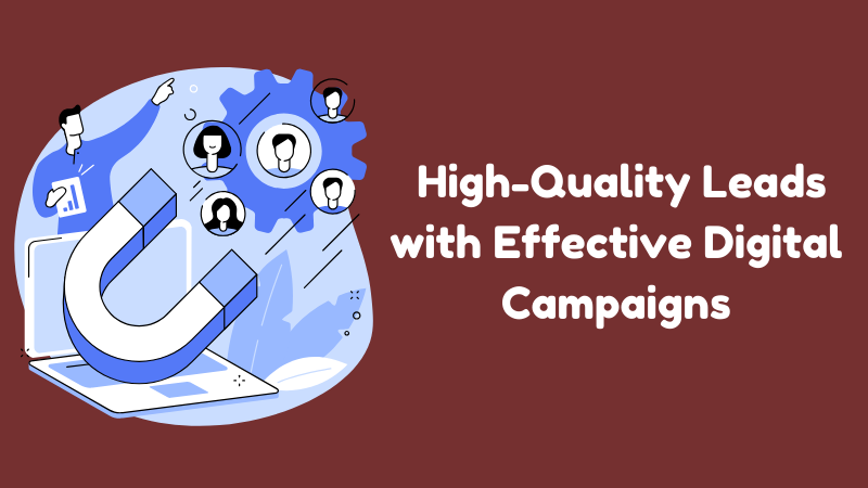 Generate High-Quality Leads with Effective Digital Campaigns