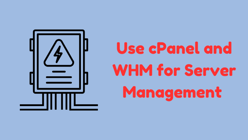 How to Use cPanel and WHM for Server Management Like a Pro